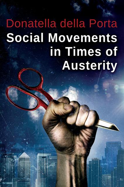 Social Movements in Times of Austerity: Bringing Capitalism Back Into Protest Analysis - Donatella della Porta - cover