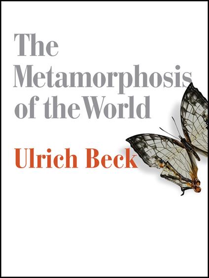The Metamorphosis of the World: How Climate Change is Transforming Our Concept of the World - Ulrich Beck - cover