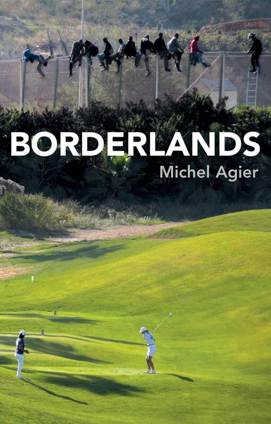 Borderlands: Towards an Anthropology of the Cosmopolitan Condition - Michel Agier - cover