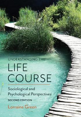 Understanding the Life Course: Sociological and Psychological Perspectives - Lorraine Green - cover