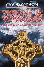 Visions and Voyages: The Story of Celtic Spirituality