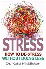 Stress: How to de-stress without doing less