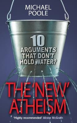 The New Atheism: 10 arguments that don't hold water - Michael Poole - cover