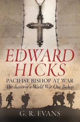 Edward Hicks: Pacifist Bishop at War: The diaries of a World War One Bishop - G. R. Evans - cover