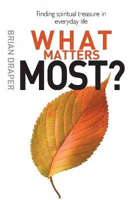 What Matters Most: Finding spiritual treasure in everyday life - Katherine Draper - cover