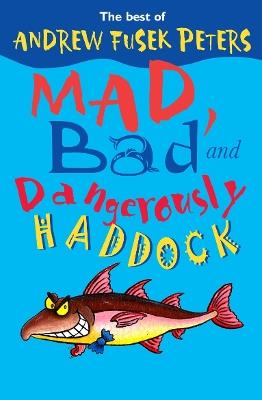 Mad, Bad and Dangerously Haddock - Andrew Fusek Peters - cover