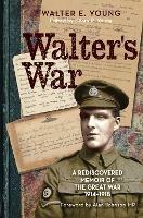 Walter's War: A rediscovered memoir of the Great War 1914-18 - Walter Young - cover