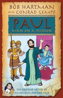 Paul, Man on a Mission: The Life and Letters of an Adventurer for Jesus - Bob Hartman,Conrad Gempf - cover