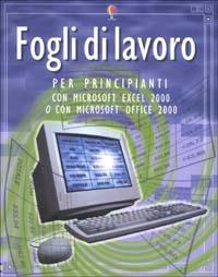 Fogli di lavoro per principianti con Microsoft Excel 2000 o con Microsoft Office 2000 - Fiona Patchett - copertina