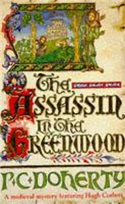 The Assassin in the Greenwood (Hugh Corbett Mysteries, Book 7): A medieval mystery of intrigue, murder and treachery - Paul Doherty - cover