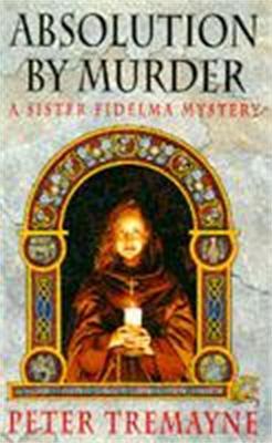 Absolution by Murder (Sister Fidelma Mysteries Book 1): The first twisty tale in a gripping Celtic mystery series - Peter Tremayne - cover