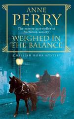 Weighed in the Balance (William Monk Mystery, Book 7): A royal scandal jeopardises the courts of Venice and Victorian London