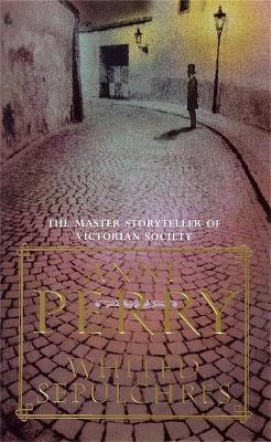 Whited Sepulchres (William Monk Mystery, Book 9): A twisting Victorian mystery of intrigue and secrets - Anne Perry - cover