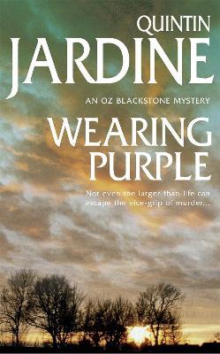 Wearing Purple (Oz Blackstone series, Book 3): This thrilling mystery wrestles with murder and deadly ambition - Quintin Jardine - cover