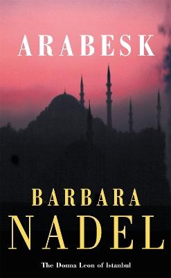 Arabesk (Inspector Ikmen Mystery 3): Inspiration for THE TURKISH DETECTIVE, BBC Two's sensational new TV series - Barbara Nadel - cover