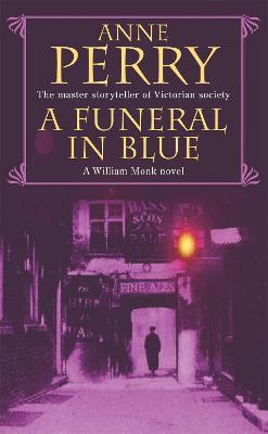 A Funeral in Blue (William Monk Mystery, Book 12): Betrayal and murder from the dark streets of Victorian London - Anne Perry - cover