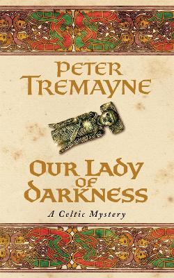 Our Lady of Darkness (Sister Fidelma Mysteries Book 10): An unputdownable historical mystery of high-stakes suspense - Peter Tremayne - cover