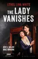 The Lady Vanishes: Bloomsbury Film Classics - Ethel Lina White - cover