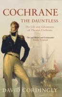 Cochrane the Dauntless: The Life and Adventures of Thomas Cochrane, 1775-1860