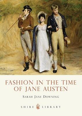 Fashion in the Time of Jane Austen - Sarah Jane Downing - cover