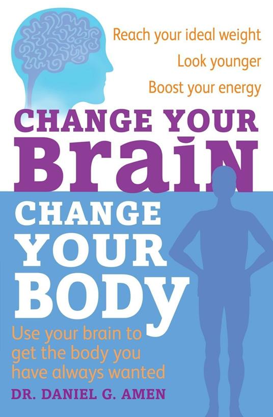 Change Your Brain, Change Your Body - Daniel G. Amen, Dr - Ebook in inglese  - EPUB2 con Adobe DRM | IBS