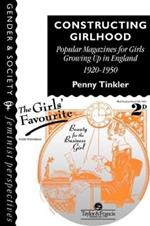 Constructing Girlhood: Popular Magazines For Girls Growing Up In England, 1920-1950