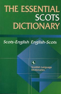The Essential Scots Dictionary: Scots-English, English-Scots - Scottish Language Dictionaries - cover