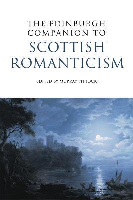 THE EDINBURGH COMPANION TO SCOTTISH ROMANTICISM - PROFESSOR MURRAY PITTOCK - cover