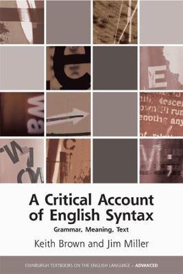 A Critical Account of English Syntax: Grammar, Meaning, Text - Keith Brown,Jim Miller - cover