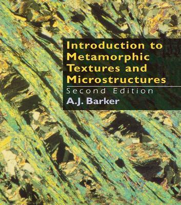 Introduction to Metamorphic Textures and Microstructures - A.J. Barker - cover