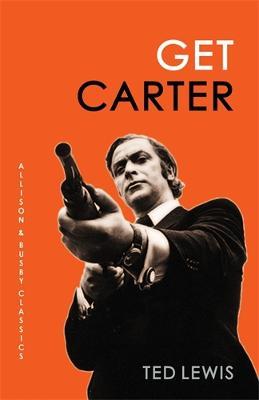 Get Carter: The arresting novel which inspired the iconic movie - Ted Lewis - cover