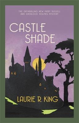 Castle Shade: The intriguing mystery for Sherlock Holmes fans - Laurie R. King - cover