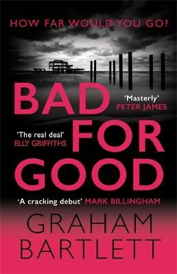 Bad for Good: The top ten bestseller - Graham Bartlett - cover