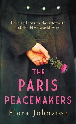 The Paris Peacemakers: The powerful tale of love and loss in the aftermath of World War One - Flora Johnston - cover