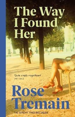 The Way I Found Her: From the Sunday Times bestselling author - Rose Tremain - cover