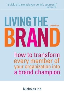 Living the Brand: How to Transform Every Member of Your Organization into a Brand Champion - Nicholas Ind - cover