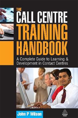 The Call Centre Training Handbook: A Complete Guide to Learning and Development in Contact Centres - John P. Wilson - cover