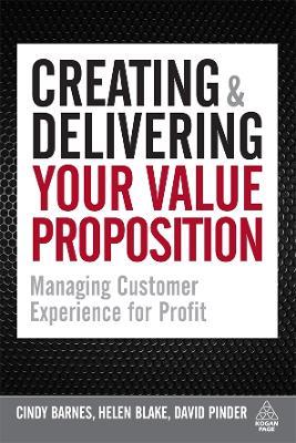 Creating and Delivering Your Value Proposition: Managing Customer Experience for Profit - Cindy Barnes,Helen Blake,David Pinder - cover