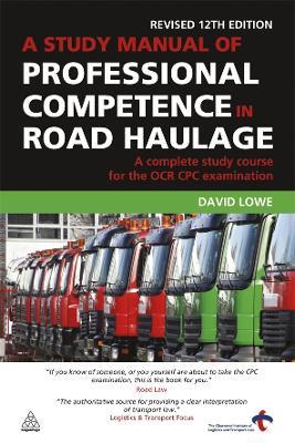 A Study Manual of Professional Competence in Road Haulage: A Complete Study Course for the OCR CPC Examination - David Lowe - cover