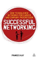 Successful Networking: How to Build New Networks for Career and Company Progression