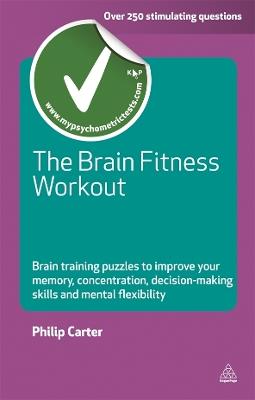 The Brain Fitness Workout: Brain Training Puzzles to Improve Your Memory Concentration Decision Making Skills and Mental Flexibility - Philip Carter - cover