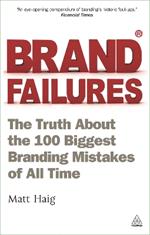 Brand Failures: The Truth About the 100 Biggest Branding Mistakes of All Time