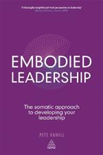 Embodied Leadership: The Somatic Approach to Developing Your Leadership