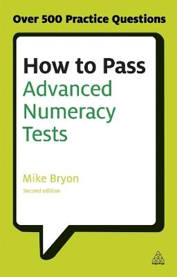 How to Pass Advanced Numeracy Tests: Improve Your Scores in Numerical Reasoning and Data Interpretation Psychometric Tests - Mike Bryon - cover