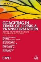 Coaching in Times of Crisis and Transformation: How to Help Individuals and Organizations Flourish - Liz Hall - cover