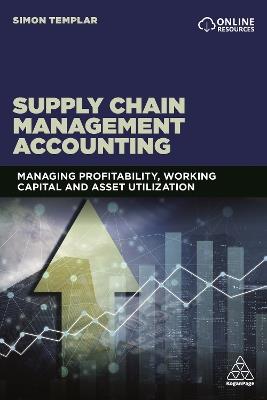 Supply Chain Management Accounting: Managing Profitability, Working Capital and Asset Utilization - Simon Templar - cover