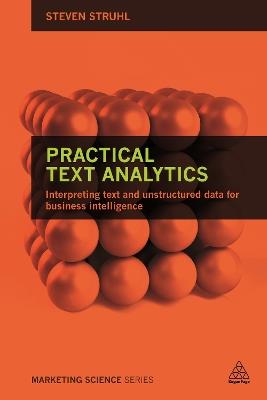 Practical Text Analytics: Interpreting Text and Unstructured Data for Business Intelligence - Steven Struhl - cover