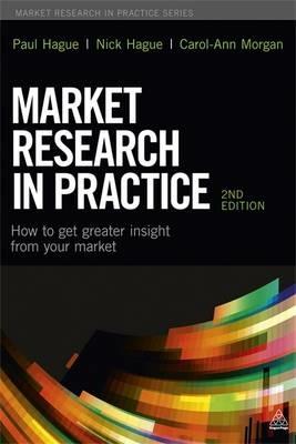 Market Research in Practice: How to Get Greater Insight from Your Market - Paul N. Hague,Nicholas Hague,Carol-Ann Morgan - cover