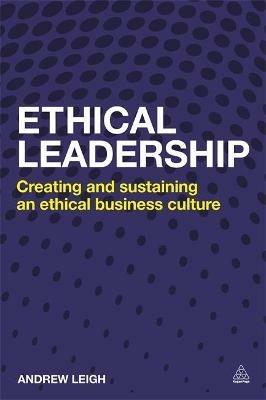 Ethical Leadership: Creating and Sustaining an Ethical Business Culture - Andrew Leigh - cover