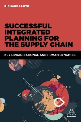 Successful Integrated Planning for the Supply Chain: Key Organizational and Human Dynamics - Richard Lloyd - cover